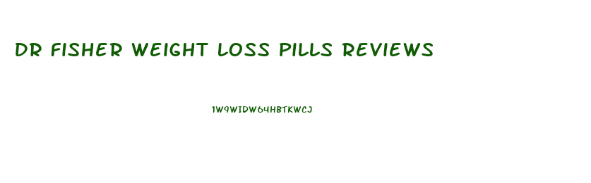 Dr Fisher Weight Loss Pills Reviews