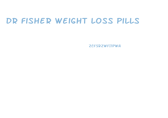 Dr Fisher Weight Loss Pills