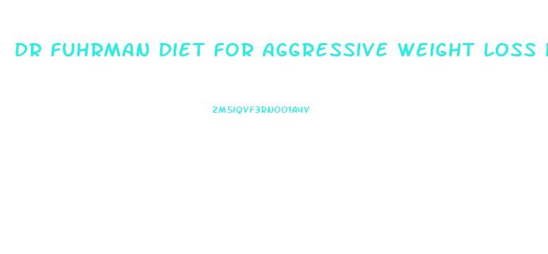 Dr Fuhrman Diet For Aggressive Weight Loss Pdf