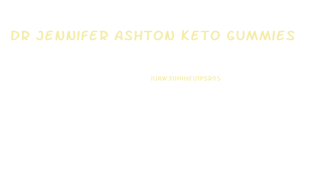 Dr Jennifer Ashton Keto Gummies