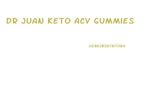 Dr Juan Keto Acv Gummies