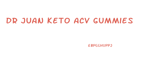 Dr Juan Keto Acv Gummies