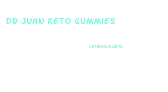 Dr Juan Keto Gummies