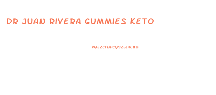 Dr Juan Rivera Gummies Keto
