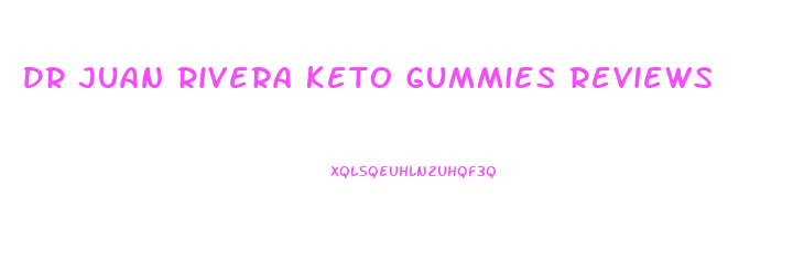 Dr Juan Rivera Keto Gummies Reviews