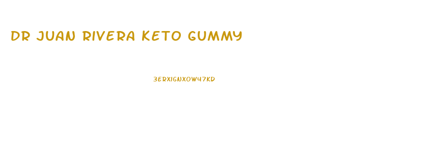 Dr Juan Rivera Keto Gummy