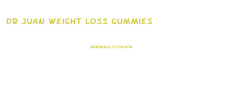 Dr Juan Weight Loss Gummies