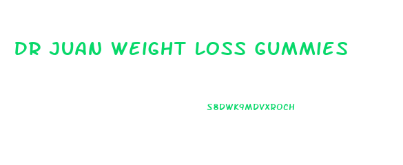 Dr Juan Weight Loss Gummies