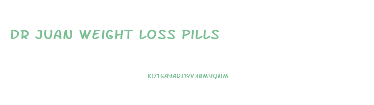 Dr Juan Weight Loss Pills