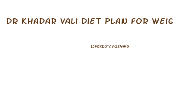 Dr Khadar Vali Diet Plan For Weight Loss