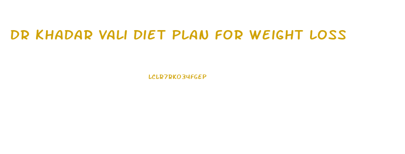 Dr Khadar Vali Diet Plan For Weight Loss