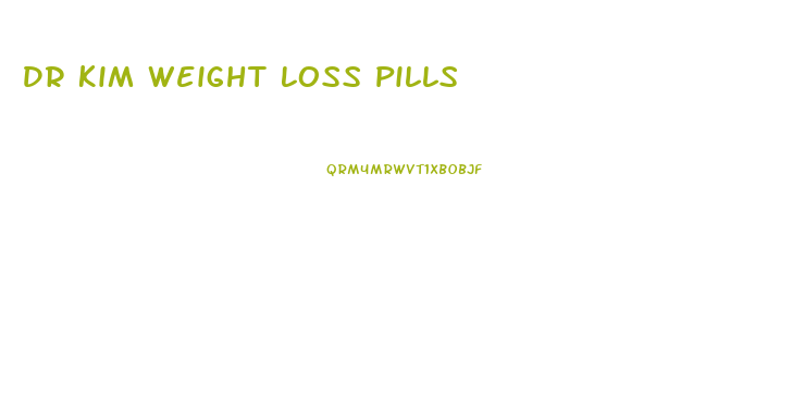 Dr Kim Weight Loss Pills