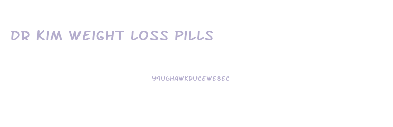 Dr Kim Weight Loss Pills