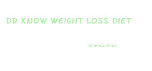 Dr Know Weight Loss Diet