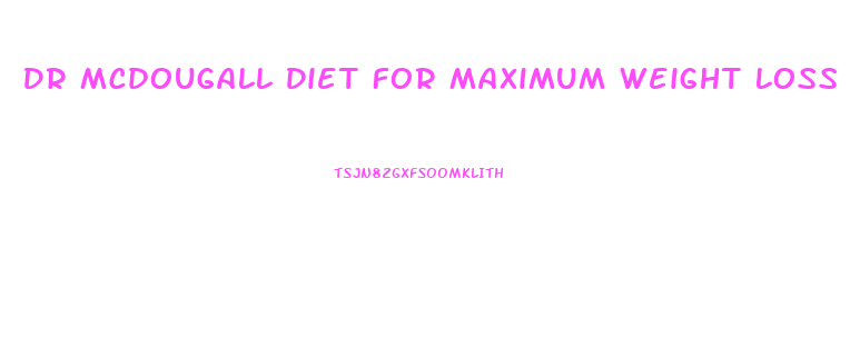 Dr Mcdougall Diet For Maximum Weight Loss