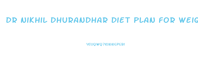 Dr Nikhil Dhurandhar Diet Plan For Weight Loss
