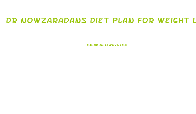 Dr Nowzaradans Diet Plan For Weight Loss