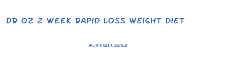 Dr Oz 2 Week Rapid Loss Weight Diet