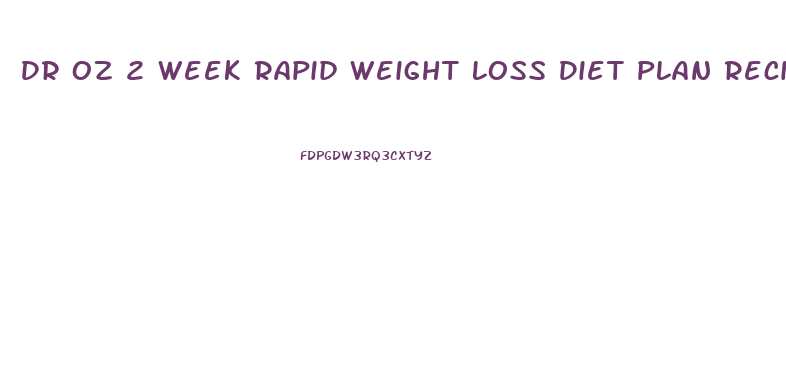 Dr Oz 2 Week Rapid Weight Loss Diet Plan Recipe