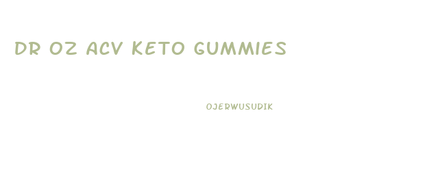 Dr Oz Acv Keto Gummies