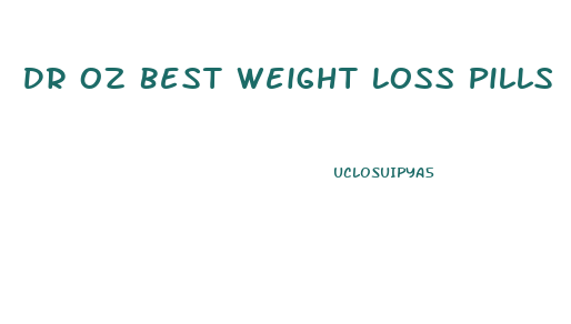 Dr Oz Best Weight Loss Pills