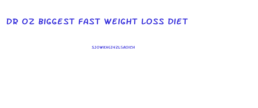Dr Oz Biggest Fast Weight Loss Diet