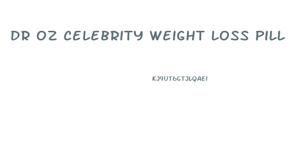 Dr Oz Celebrity Weight Loss Pill