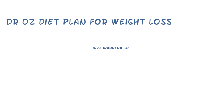 Dr Oz Diet Plan For Weight Loss
