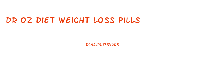 Dr Oz Diet Weight Loss Pills