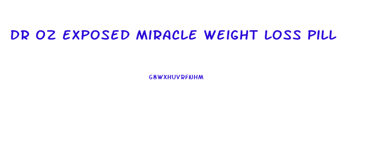 Dr Oz Exposed Miracle Weight Loss Pill