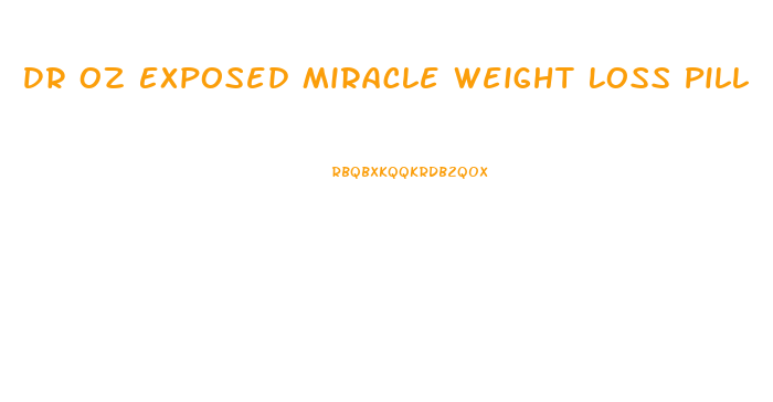 Dr Oz Exposed Miracle Weight Loss Pill