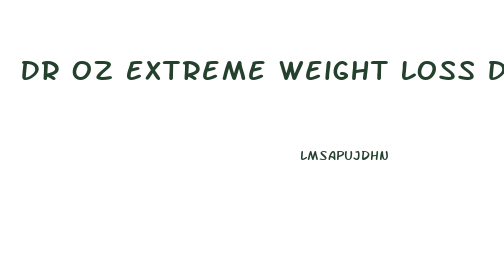 Dr Oz Extreme Weight Loss Diet