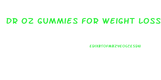 Dr Oz Gummies For Weight Loss
