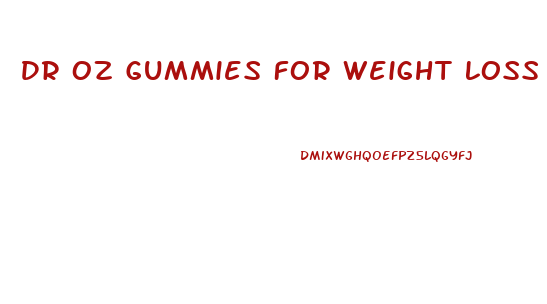 Dr Oz Gummies For Weight Loss