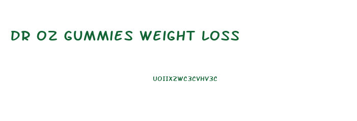 Dr Oz Gummies Weight Loss