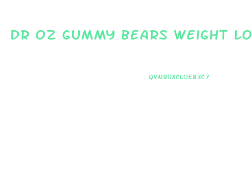 Dr Oz Gummy Bears Weight Loss