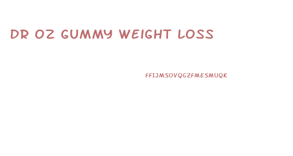 Dr Oz Gummy Weight Loss