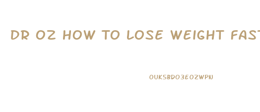 Dr Oz How To Lose Weight Fast