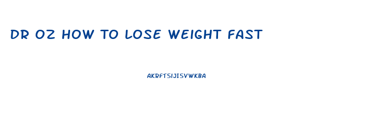 Dr Oz How To Lose Weight Fast