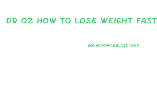 Dr Oz How To Lose Weight Fast