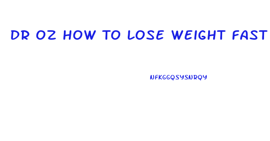 Dr Oz How To Lose Weight Fast