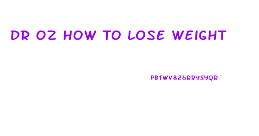 Dr Oz How To Lose Weight