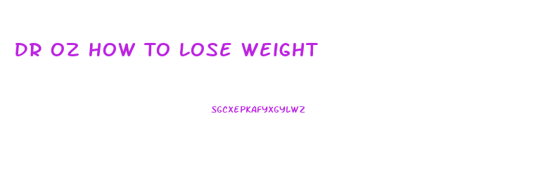Dr Oz How To Lose Weight