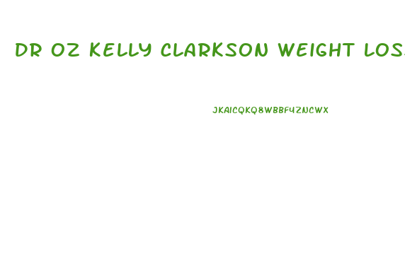 Dr Oz Kelly Clarkson Weight Loss