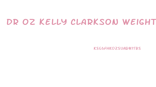 Dr Oz Kelly Clarkson Weight Loss