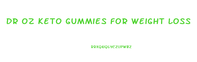 Dr Oz Keto Gummies For Weight Loss