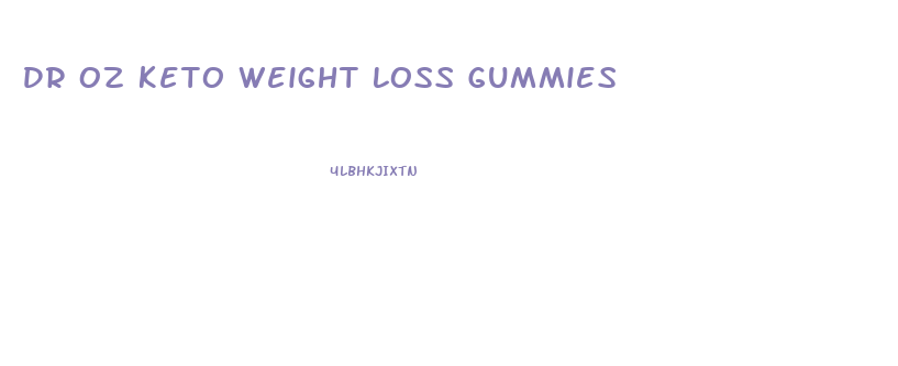Dr Oz Keto Weight Loss Gummies