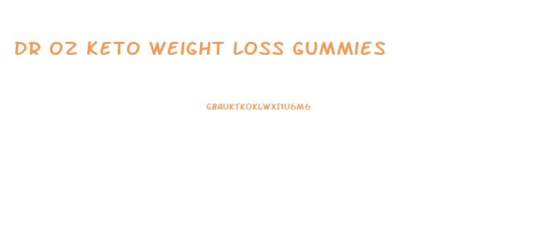 Dr Oz Keto Weight Loss Gummies