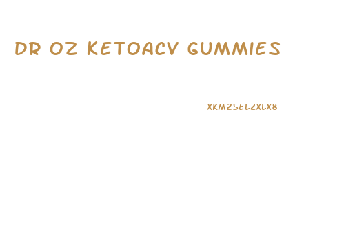 Dr Oz Ketoacv Gummies