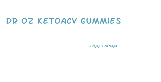 Dr Oz Ketoacv Gummies